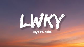 LWKY  Teys ft Keith Lyrics [upl. by Krall]