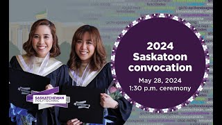 2024 Saskatoon Campus Convocation Day 2 May 28 at 130pm cst [upl. by Sara-Ann47]