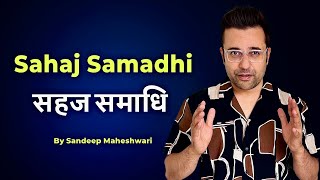 Sahaj Samadhi  सहज समाधि  Sandeep Maheshwari  Spirituality Session  Hindi [upl. by Pulsifer190]