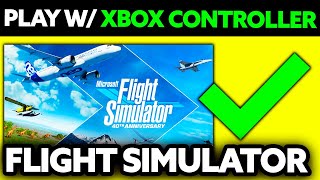 How To Play Microsoft Flight Simulator with XBOX Controller 2024 [upl. by Orest]