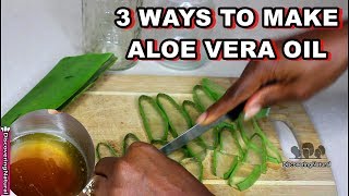 3 Ways to make Aloe Vera Oil for Hair Growth Dandruff and Skin [upl. by Uziel514]