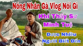 Nhân Gà Vlog Nói Gì Khi Thấy Sư Minh Tuệ Được Nhiều Biết Đến Nghe Mà Buồn [upl. by Ewall]