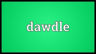 Dawdle Meaning [upl. by Navlys969]