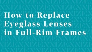 How to Replace Eyeglass Lenses in FullRim Frames [upl. by Yerxa]