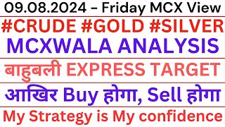 09082024  FRIDAY CRUDE GOLD SILVER MCXWALA ANALYSIS बाहुबली EXPRESS TARGET [upl. by Novahc906]