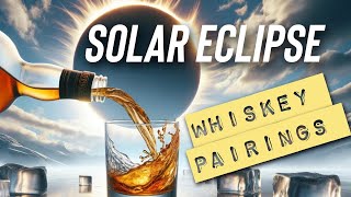 Solar Eclipse Best Whiskey Pairing Suggestions [upl. by Atirahc559]