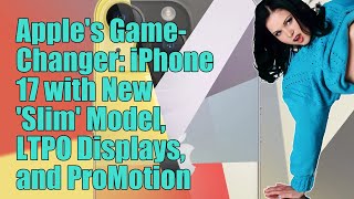 Apple may shift prices upward for the iPhone 17 with a new ‘Slim’ model and ProMotion for all [upl. by Michale854]