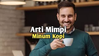 Arti Mimpi Minum Kopi 2 [upl. by Eyllom382]