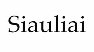 How to Pronounce Siauliai [upl. by Odin]