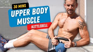 EPIC Kettlebell Upper Body Muscle Build 💪🔥 30 Minutes [upl. by Ttirrem]