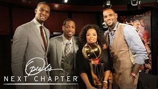 First Look LeBron James Dwyane Wade and Chris Bosh  Oprahs Next Chapter  Oprah Winfrey Network [upl. by Porta]