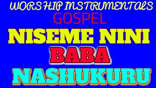 NISEME NINI BABA BALI NINASHUKURU POWERFUL GOSPEL INSTRUMENTALS WORSHIP SWAHILI [upl. by Adnama]