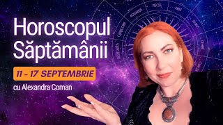 Horoscopul Saptamanii 11 17 septembrie 2023 I Astrolog Alexandra Coman [upl. by Vasily]