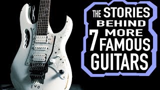 The Stories Behind 7 More Famous Guitars [upl. by Suzan949]