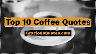 Top 10 Coffee Quotes  Gracious Quotes [upl. by Chien]