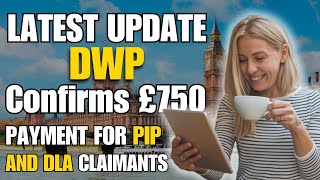 DWP Confirms £750 Payment for PIP and DLA Claimants Latest Update [upl. by Enomas675]