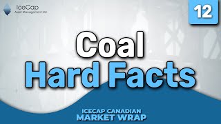 Coal Hard Facts  IceCap Canadian Market Wrap Episode 12 [upl. by Dressel]