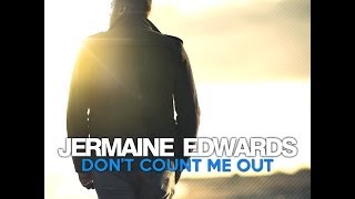 JERMAINE EDWARDS Dont Count Me Out [upl. by Asseneg]