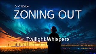 Twilight Whispers  Zoning Out  Chillout Ambient Music [upl. by Baggett]