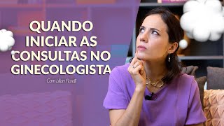 QUANDO INICIAR AS CONSULTAS NO GINECOLOGISTA  Dra Lilian Fiorelli [upl. by Dix]