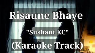 Risaune Bhaye  Sushant KC  Karaoke Track [upl. by Bowerman]