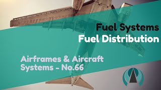 Fuel Distribution  Fuel Systems  Airframes amp Aircraft Systems 66 [upl. by Kristine]