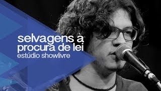 Selvagens à Procura de Lei no Estúdio Showlivre 2013  Ao Vivo [upl. by Horan]