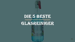 Die 5 Beste Glasreiniger Test 2023 [upl. by Orv]