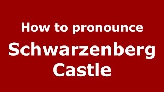 How to pronounce Schwarzenberg Castle GermanyGerman  PronounceNamescom [upl. by Gambell998]