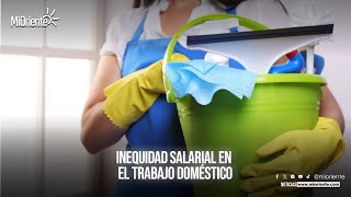 INEQUIDAD SALARIAL EN EL TRABAJO DOMÉSTICO [upl. by Yelkcub398]