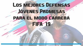 Las Mejores Defensas Jóvenes Promesas para el Modo Carrera  Fifa 19 [upl. by Langille840]