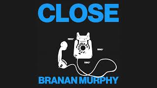 Branan Murphy  quotClosequot [upl. by Leasia289]