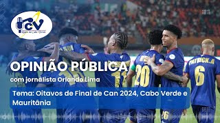 OPINIÃO PÚBLICA RCV  Oitavos de Final de Can 2024 Cabo Verde vs Mauritânia [upl. by Tyra964]