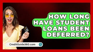 How Long Have Student Loans Been Deferred  CreditGuide360com [upl. by Delwyn]