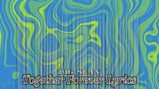 Big Sean  Together Forever  Lyrics [upl. by Okajima]