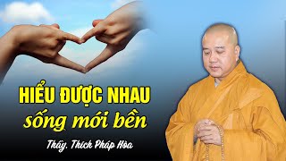 Hiểu được nhau sống mới bền  Thầy Thích Pháp Hòa [upl. by Kulda89]