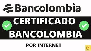 Certificado BANCOLOMBIA 2022  Desde Casa y Sin Llamar FÁCIL y RÁPIDO [upl. by Ybab713]