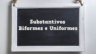 Substantivos Biformes e Uniformes  O Que São substantivos biformes e uniformes [upl. by Arvell]