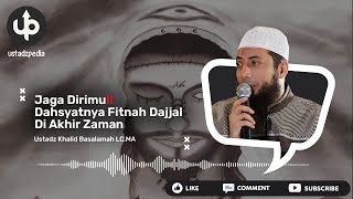 JAGA DIRIMU‼️ Dahsyatnya Fitnah Dajjal Di Akhir Zaman  Ceramah Ustadz Khalid Basalamah [upl. by Aynas]