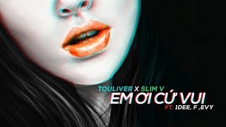 TOULIVER X SLIMV  EM ƠI CỨ VUI OFFICIAL VIDEO [upl. by Sesylu708]