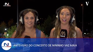 ANTEVISÃO DO CONCERTO DE NININHO VAZ MAIA  AGRIVAL 2023 [upl. by Detta]