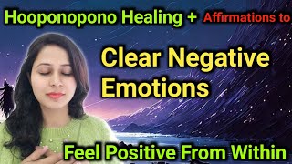 Hooponopono Healing  Affirmations to Clear Negative Emotions  Feel Positive Emotions [upl. by Ennaxxor]