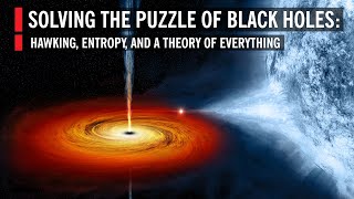 Solving the Puzzle of Black Holes Hawking Entropy and a Theory of Everything [upl. by Renferd]