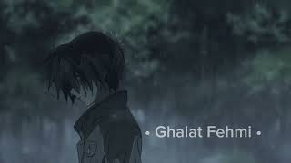 Ghalat Fehmi  Slow And Reverb [upl. by Nylaras536]