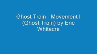 Ghost Train  Movement I Ghost Train by Eric Whitacre [upl. by Attenyw419]