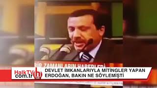 Devlet imkanlarıyla mitingler yapan Erdoğan bakın yıllar önce ne söylemişti [upl. by Heyman456]