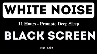 White Noise  Black Screen  No Ads  11 Hours  Promote Deep Sleep [upl. by Church]