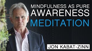 Jon KabatZinn  Mindfulness as Pure Awareness Guided Meditation [upl. by Clorinda524]