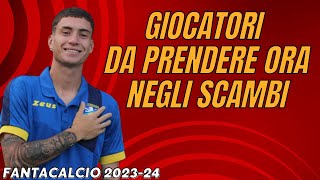 10 GIOCATORI DA PRENDERE ORA negli SCAMBI al FANTACALCIO 2324  Guida allAsta del Fantacalcio [upl. by Llerrem241]