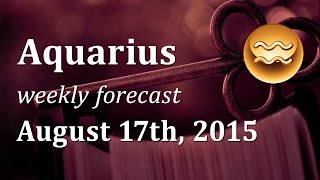 Aquarius August 17th 2015 weekly Tarot forecast [upl. by Elyrrad415]